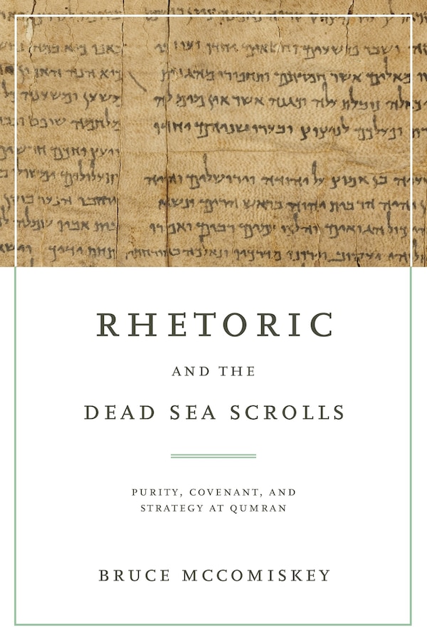 Rhetoric and the Dead Sea Scrolls by Bruce McComiskey, Paperback | Indigo Chapters