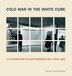 Cold War in the White Cube, Hardcover | Indigo Chapters