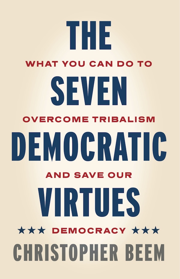 The Seven Democratic Virtues by Christopher Beem, Hardcover | Indigo Chapters