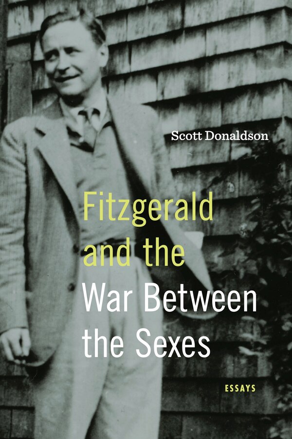 Fitzgerald and the War Between the Sexes by Scott Donaldson, Hardcover | Indigo Chapters