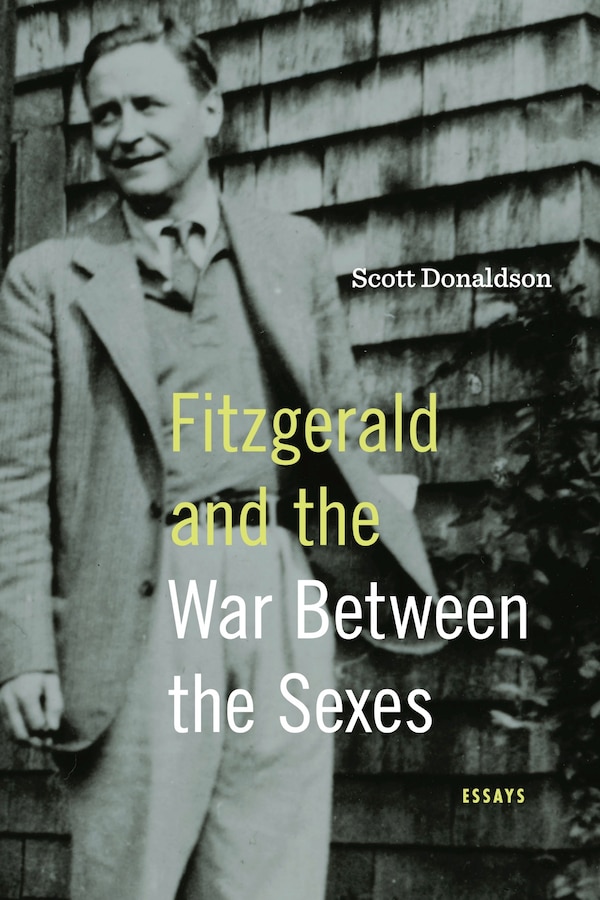 Fitzgerald and the War Between the Sexes by Scott Donaldson, Paperback | Indigo Chapters