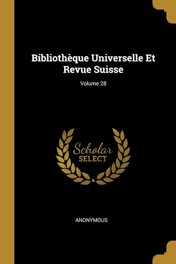Bibliothèque Universelle Et Revue Suisse; Volume 28 by Anonymous Anonymous, Paperback | Indigo Chapters