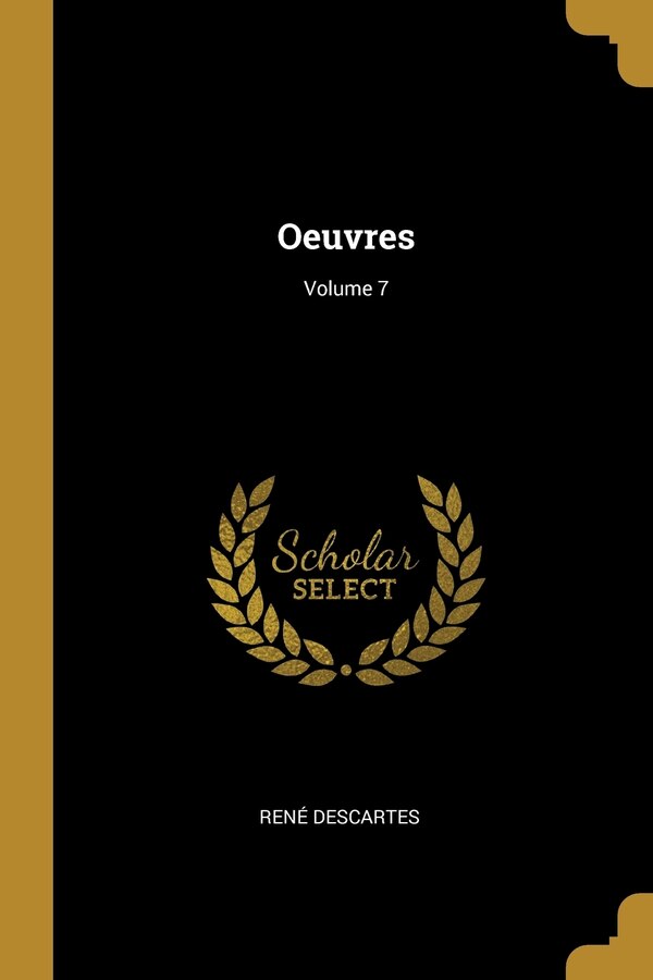 Oeuvres; Volume 7 by RENÉ DESCARTES, Paperback | Indigo Chapters