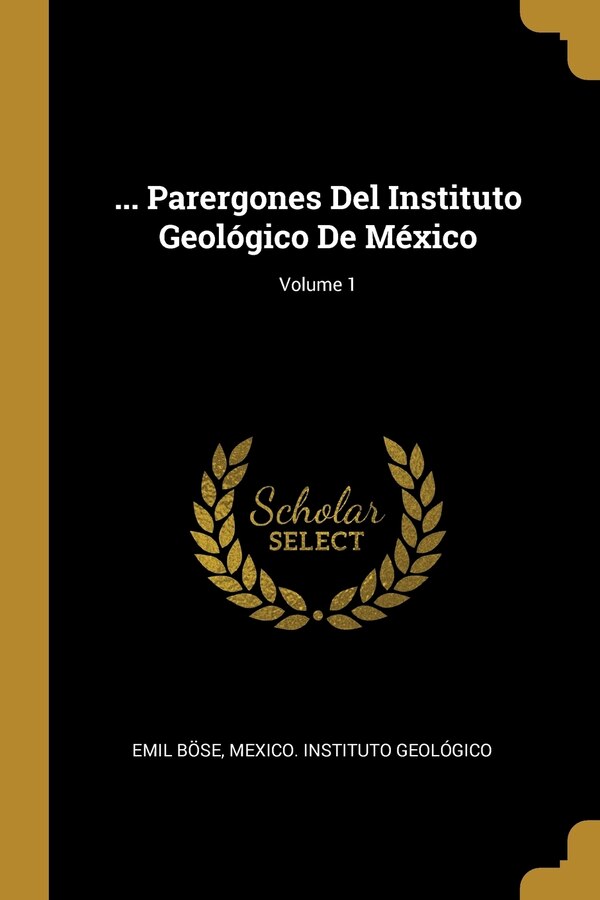 Parergones Del Instituto Geológico De México; Volume 1 by Emil Böse, Paperback | Indigo Chapters