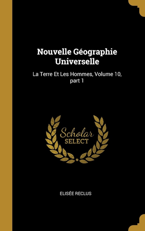 Nouvelle Géographie Universelle by Elisée Reclus, Hardcover | Indigo Chapters