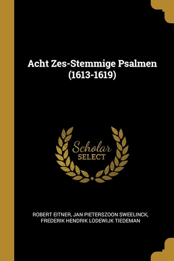 Acht Zes-Stemmige Psalmen (1613-1619) by Robert Eitner, Paperback | Indigo Chapters