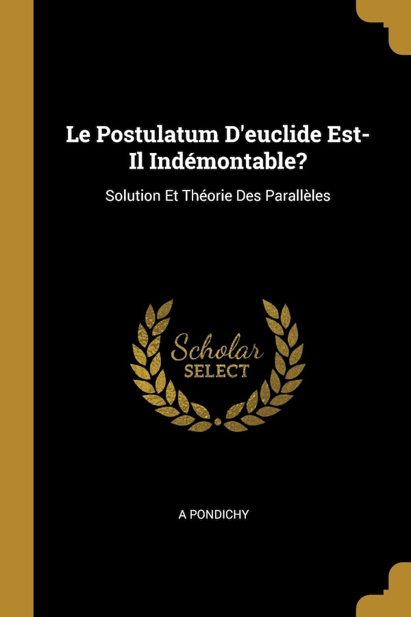 Le Postulatum D'euclide Est-Il Indémontable? by A Pondichy, Paperback | Indigo Chapters