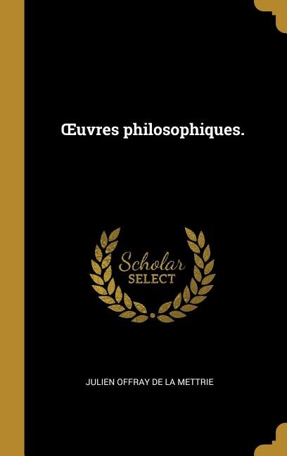 OEuvres philosophiques by Julien Offray de La Mettrie, Hardcover | Indigo Chapters