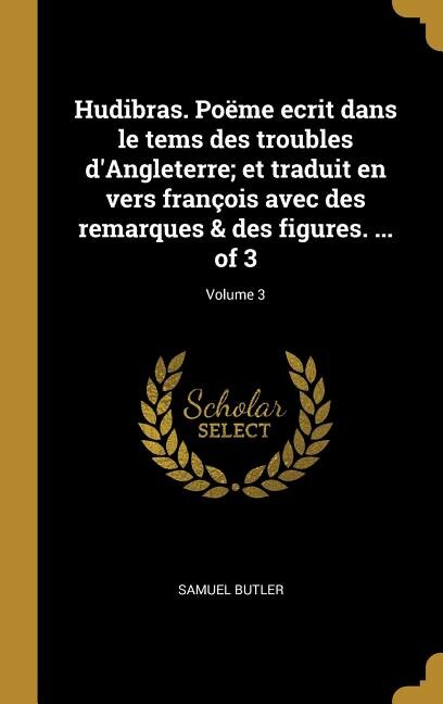 Hudibras. Poëme ecrit dans le tems des troubles d'Angleterre; et traduit en vers françois avec des remarques & des figures by Samuel Butler