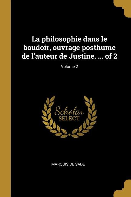 La philosophie dans le boudoir ouvrage posthume de l'auteur de Justine by Marquis De Sade, Paperback | Indigo Chapters