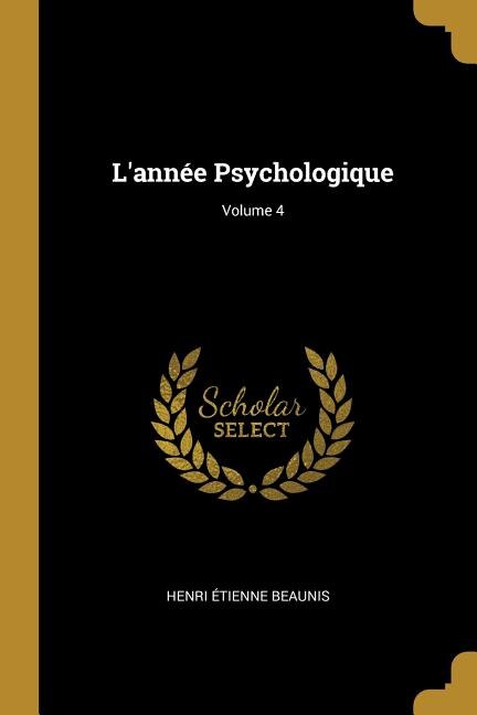 L'année Psychologique; Volume 4 by Henri Étienne Beaunis, Paperback | Indigo Chapters