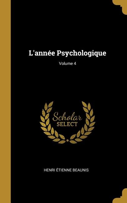 L'année Psychologique; Volume 4 by Henri Étienne Beaunis, Hardcover | Indigo Chapters