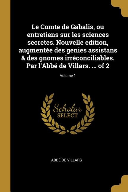 Le Comte de Gabalis ou entretiens sur les sciences secretes. Nouvelle edition augmentée des genies assistans & des gnomes, Paperback