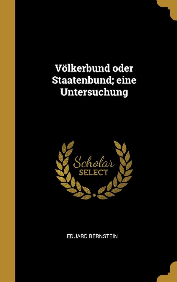 Völkerbund oder Staatenbund; eine Untersuchung by Eduard Bernstein, Hardcover | Indigo Chapters
