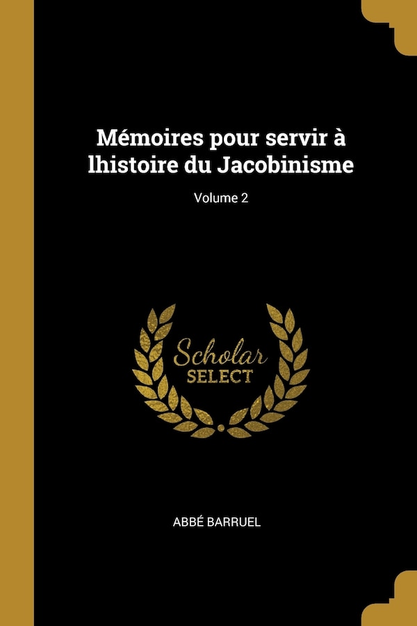 Mémoires pour servir à lhistoire du Jacobinisme; Volume 2 by Abbé Barruel, Paperback | Indigo Chapters