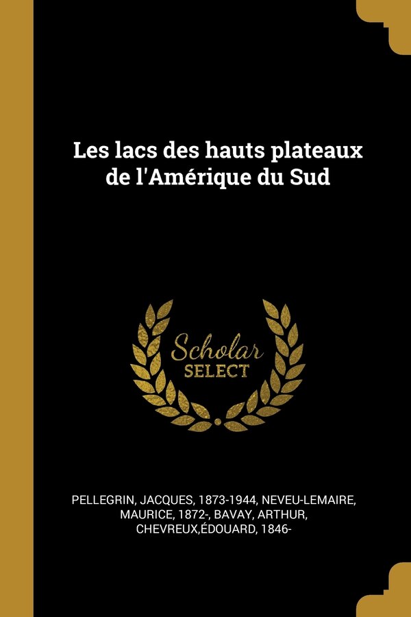 Les lacs des hauts plateaux de l'Amérique du Sud by Jacques Pellegrin, Paperback | Indigo Chapters