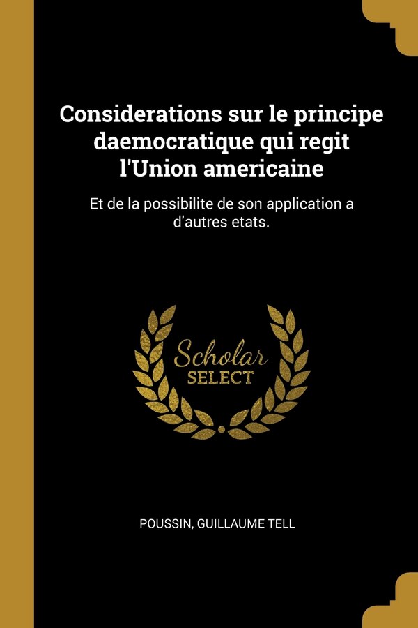 Considerations sur le principe daemocratique qui regit l'Union americaine by Guillaume Tell Poussin, Paperback | Indigo Chapters