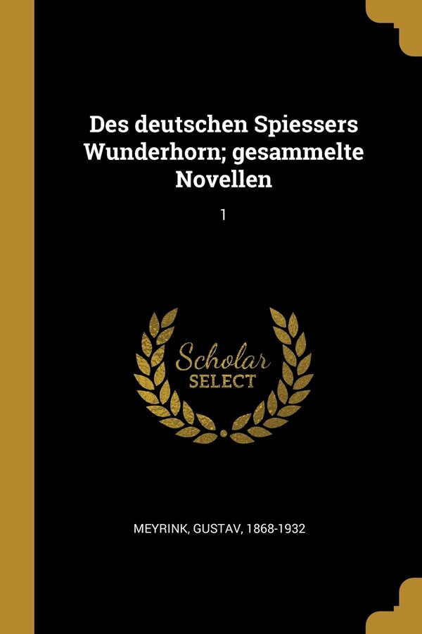 Des deutschen Spiessers Wunderhorn; gesammelte Novellen by Gustav Meyrink, Paperback | Indigo Chapters