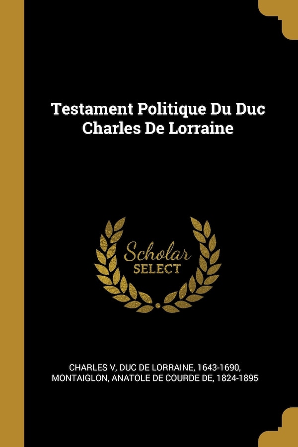 Testament Politique Du Duc Charles De Lorraine by duc de Lorraine 1643-1690 Charles V, Paperback | Indigo Chapters