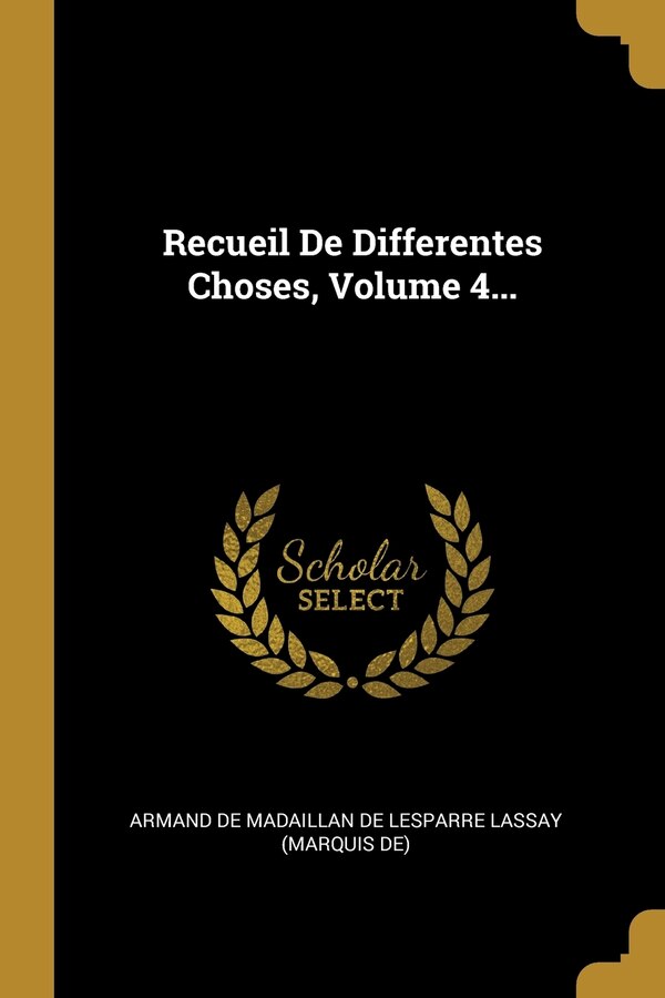 Recueil De Differentes Choses Volume 4. by Armand De Madaillan De Lesparre Lassay (, Paperback | Indigo Chapters
