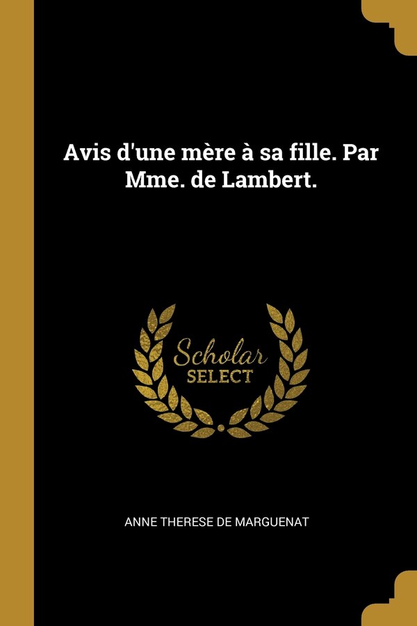 Avis d'une mère à sa fille. Par Mme. de Lambert by Anne Therese De Marguenat, Paperback | Indigo Chapters