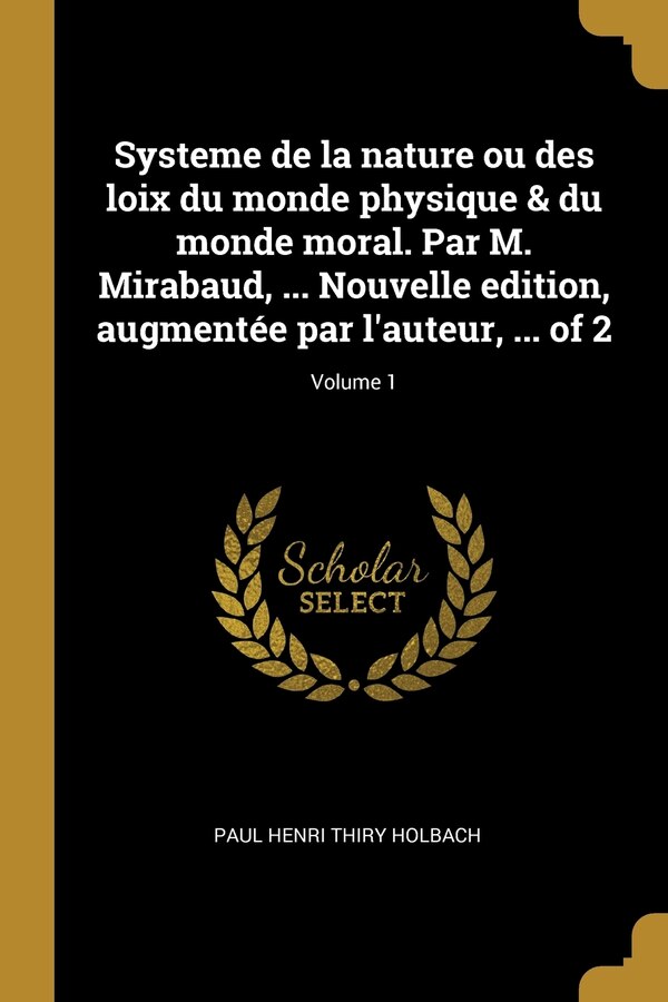 Systeme de la nature ou des loix du monde physique & du monde moral. Par M. Mirabaud by Paul Henri Thiry Holbach, Paperback | Indigo Chapters