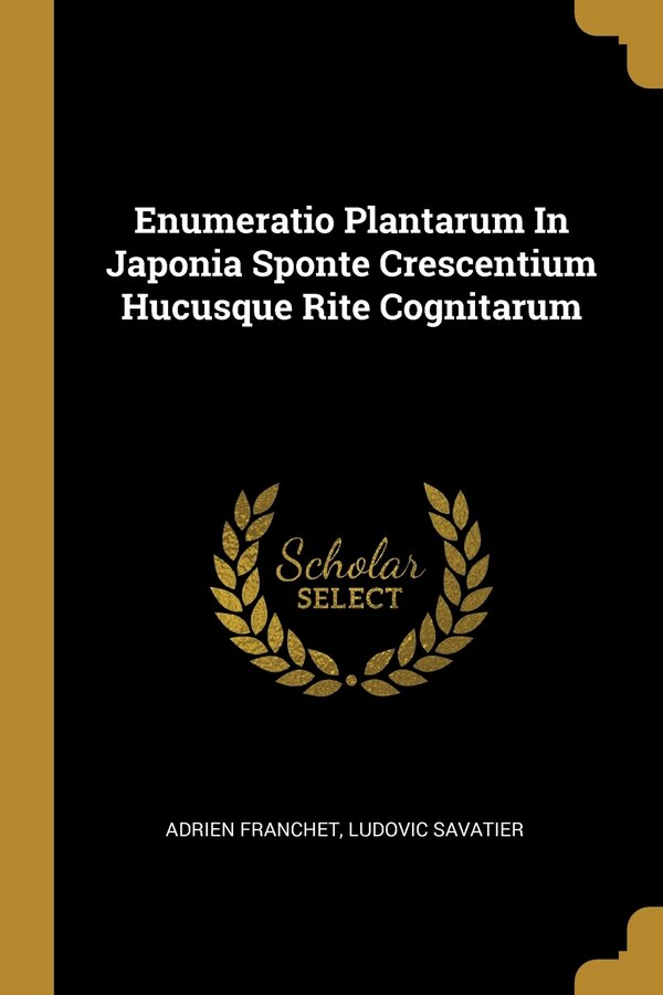 Enumeratio Plantarum In Japonia Sponte Crescentium Hucusque Rite Cognitarum by Adrien Franchet, Paperback | Indigo Chapters