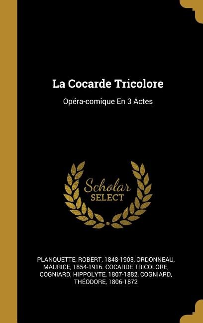 La Cocarde Tricolore by Robert Planquette, Hardcover | Indigo Chapters