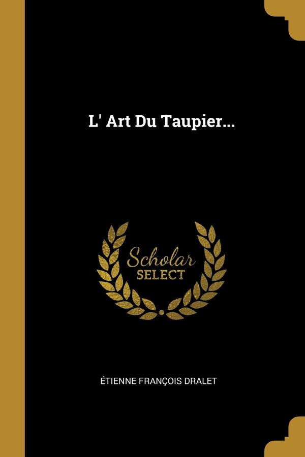 L' Art Du Taupier. by Étienne François Dralet, Paperback | Indigo Chapters