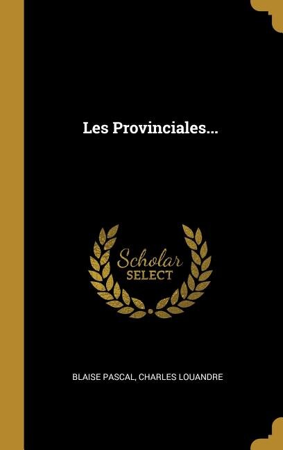 Les Provinciales. by Blaise Pascal, Hardcover | Indigo Chapters