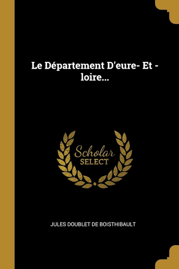 Le Département D'eure- Et -loire. by Jules Doublet De Boisthibault, Paperback | Indigo Chapters
