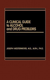 A Clinical Guide To Alcohol And Drug Problems by Joseph Westermeyer, Hardcover | Indigo Chapters