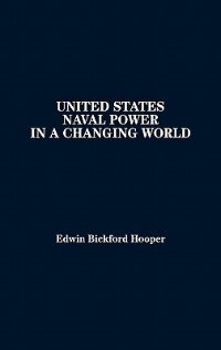 United States Naval Power In A Changing World by Bickford Hooper, Hardcover | Indigo Chapters