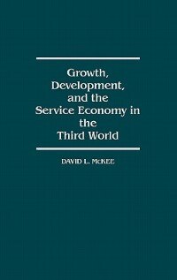 Growth Development And The Service Economy In The Third World by David L. McKee, Hardcover | Indigo Chapters