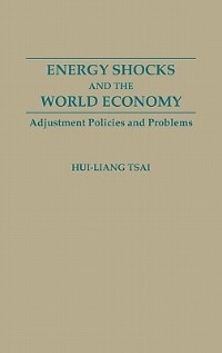 Energy Shocks and the World Economy by Hui Liang Tsai, Hardcover | Indigo Chapters