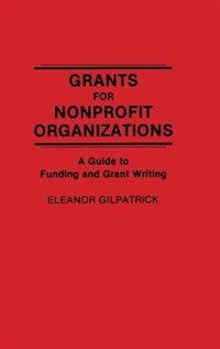 Grants for Nonprofit Organizations by Eleanor Gilpatrick, Hardcover | Indigo Chapters