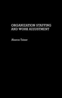 Organization Staffing And Work Adjustment by Aharon Tziner, Hardcover | Indigo Chapters