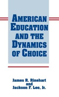 American Education And The Dynamics Of Choice by Jackson Lee, Hardcover | Indigo Chapters