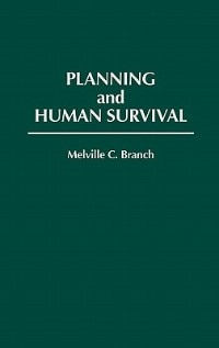 Planning And Human Survival by Melville C. Branch, Hardcover | Indigo Chapters