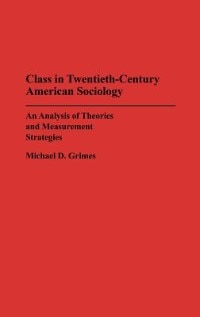 Class in Twentieth-Century American Sociology by Michael D. Grimes, Hardcover | Indigo Chapters