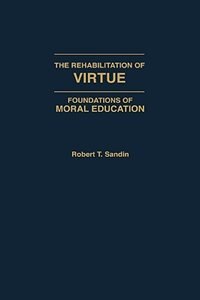 The Rehabilitation of Virtue by Robert T. Sandin, Hardcover | Indigo Chapters
