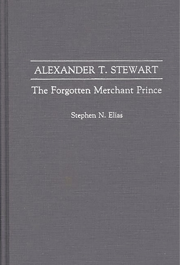 Alexander T. Stewart by Stephen N. Elias, Hardcover | Indigo Chapters