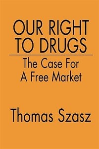 Our Right to Drugs by Thomas Szasz, Hardcover | Indigo Chapters