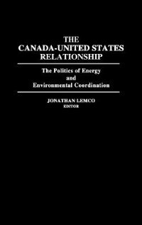 The Canada-United States Relationship by Jonathan Lemco, Hardcover | Indigo Chapters