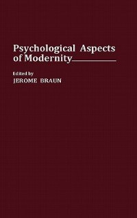 Psychological Aspects Of Modernity by Jerome Braun, Hardcover | Indigo Chapters