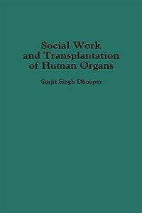 Social Work And Transplantation Of Human Organs by Surjit S. Dhooper, Hardcover | Indigo Chapters