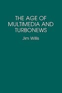 The Age Of Multimedia And Turbonews by Jim Willis, Paperback | Indigo Chapters