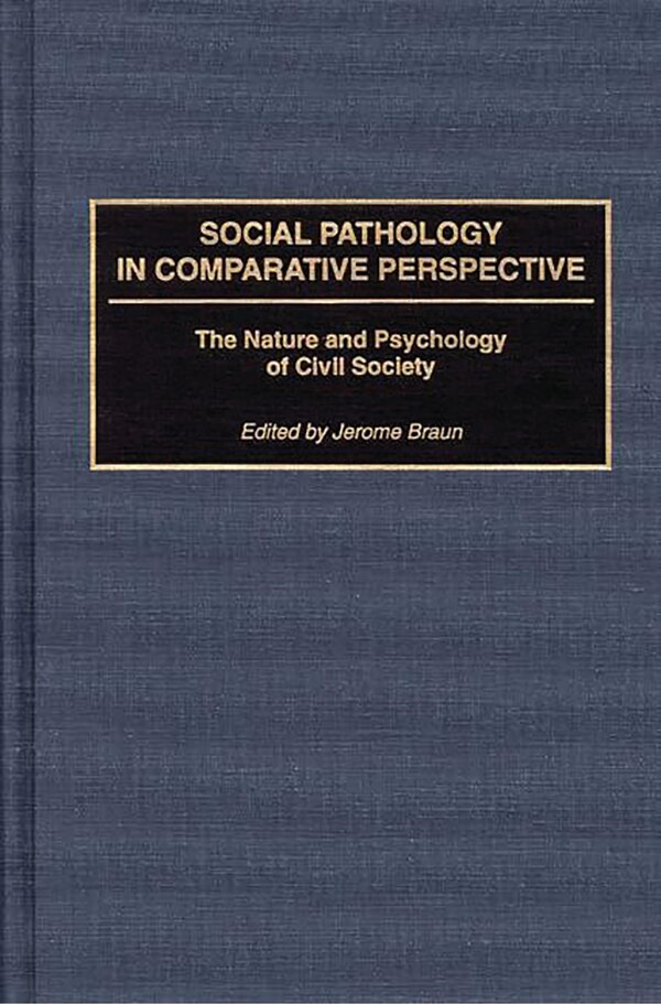 Social Pathology in Comparative Perspective by Jerome Braun, Hardcover | Indigo Chapters