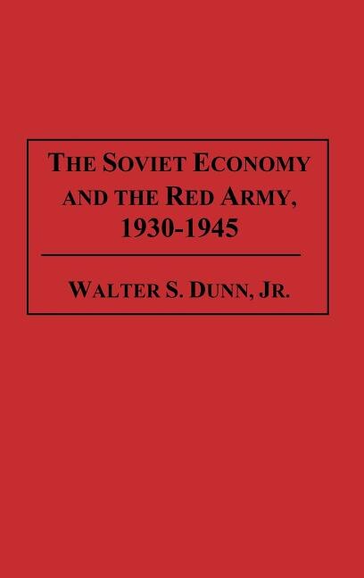 The Soviet Economy and the Red Army 1930-1945, Hardcover | Indigo Chapters