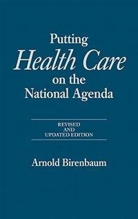 Putting Health Care on the National Agenda by Arnold Birenbaum, Hardcover | Indigo Chapters